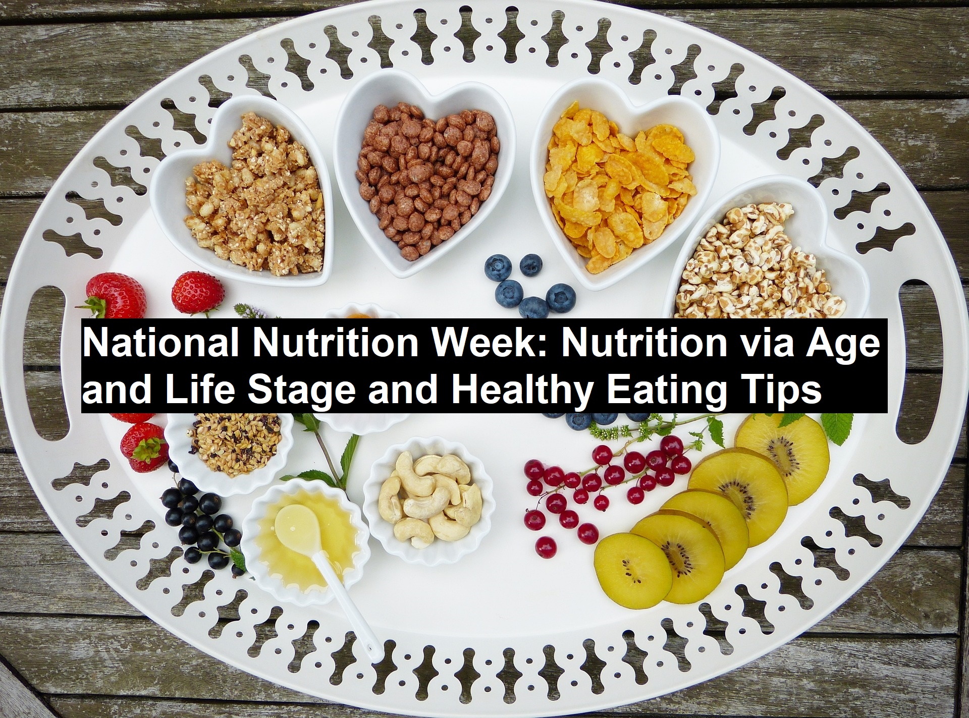 National Nutrition Week: Nutrition via Age and Life Stage and Healthy Eating Tips
