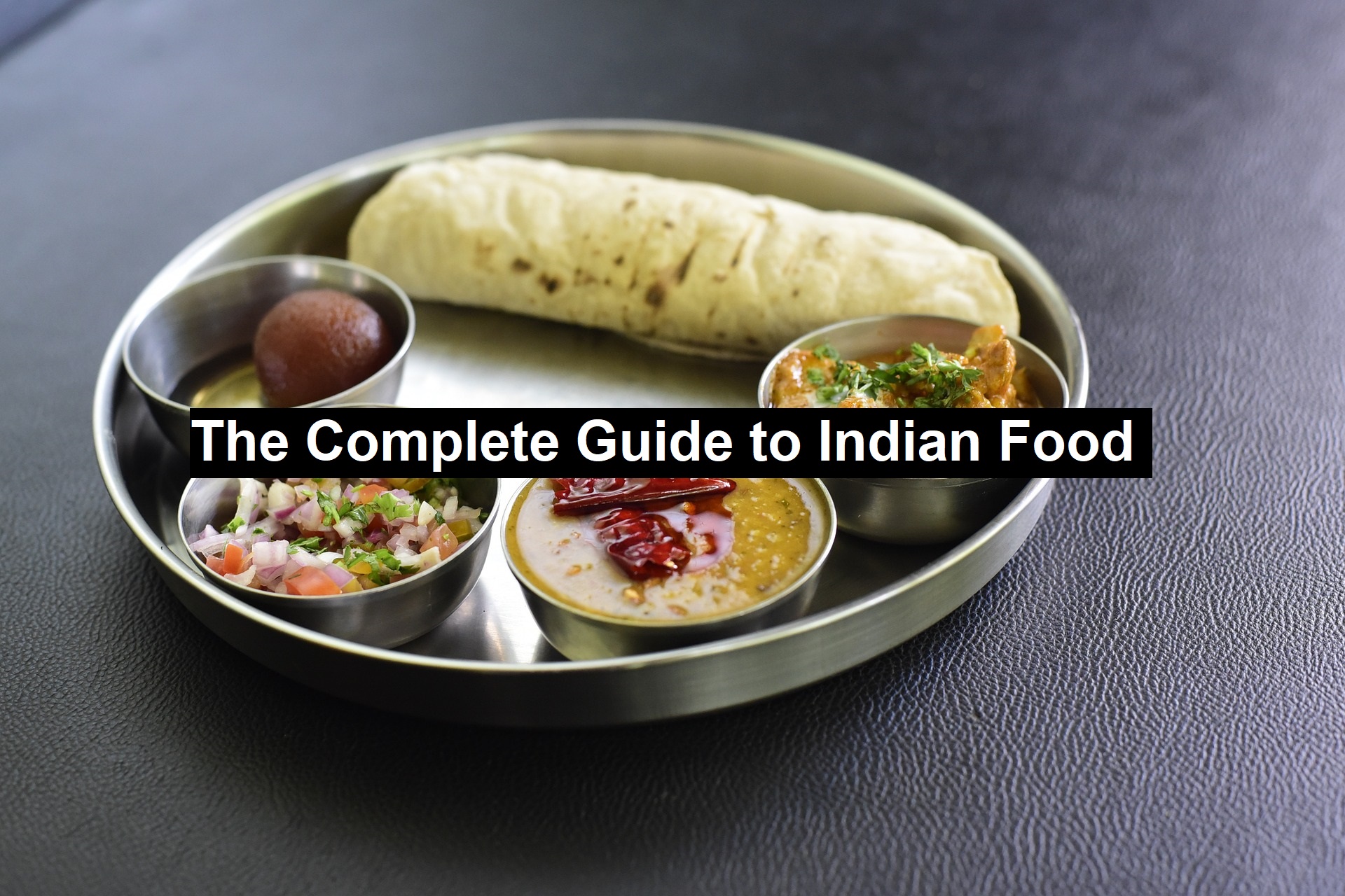 The Complete Guide to Indian Food 
