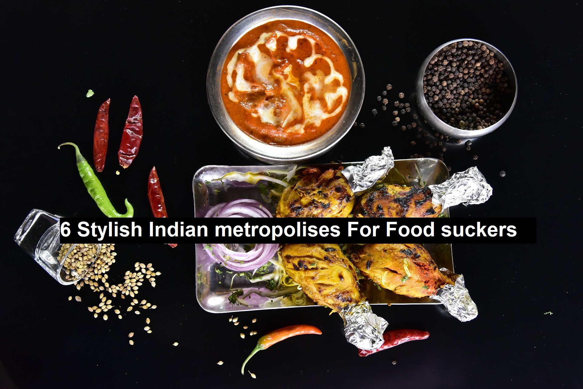 6 Stylish Indian Metropolises for Food Suckers 