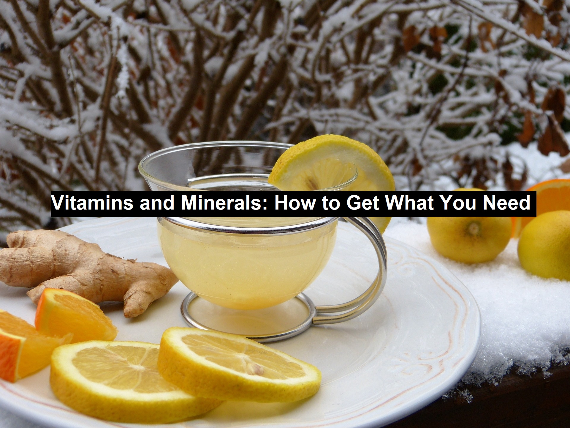 Vitamins and Minerals: How to Get What You Need